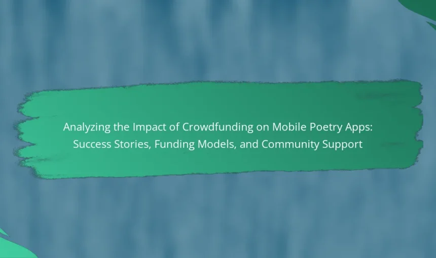 Analyzing the Impact of Crowdfunding on Mobile Poetry Apps: Success Stories, Funding Models, and Community Support