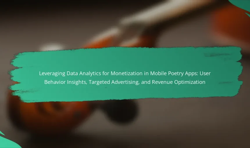 Leveraging Data Analytics for Monetization in Mobile Poetry Apps: User Behavior Insights, Targeted Advertising, and Revenue Optimization