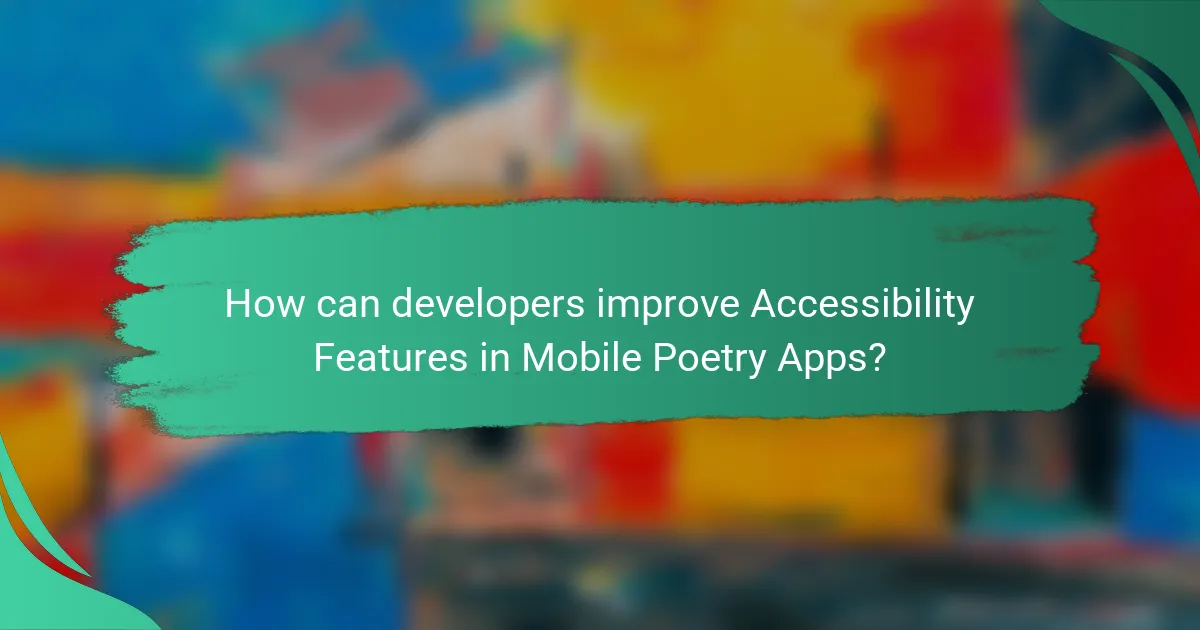 How can developers improve Accessibility Features in Mobile Poetry Apps?