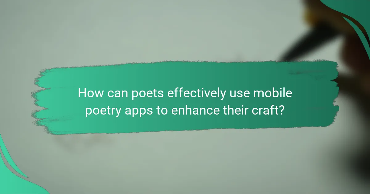 How can poets effectively use mobile poetry apps to enhance their craft?