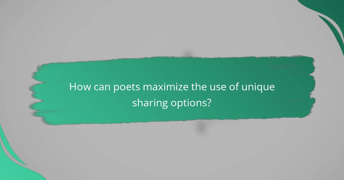 How can poets maximize the use of unique sharing options?