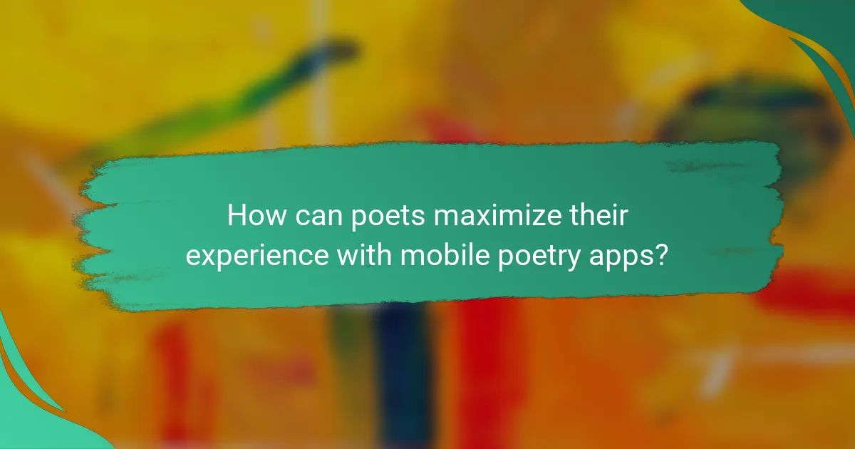 How can poets maximize their experience with mobile poetry apps?