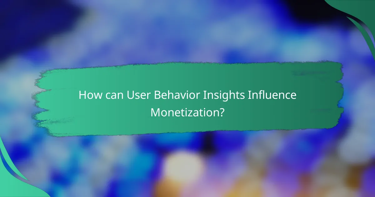 How can User Behavior Insights Influence Monetization?