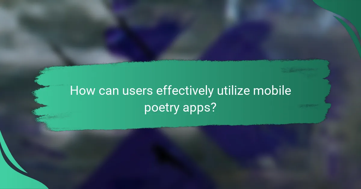 How can users effectively utilize mobile poetry apps?