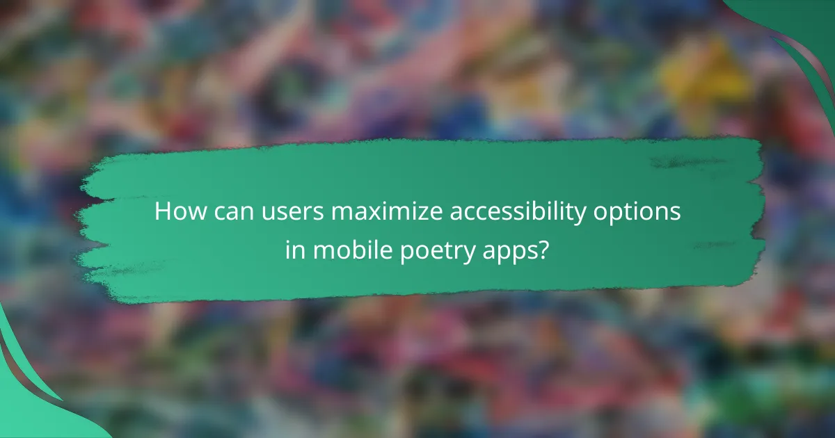 How can users maximize accessibility options in mobile poetry apps?