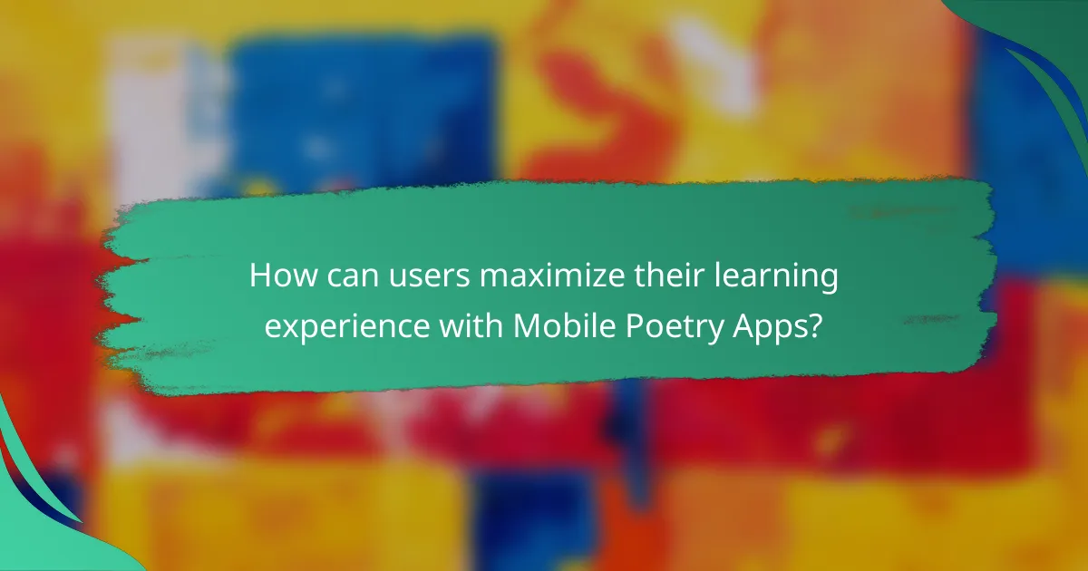 How can users maximize their learning experience with Mobile Poetry Apps?