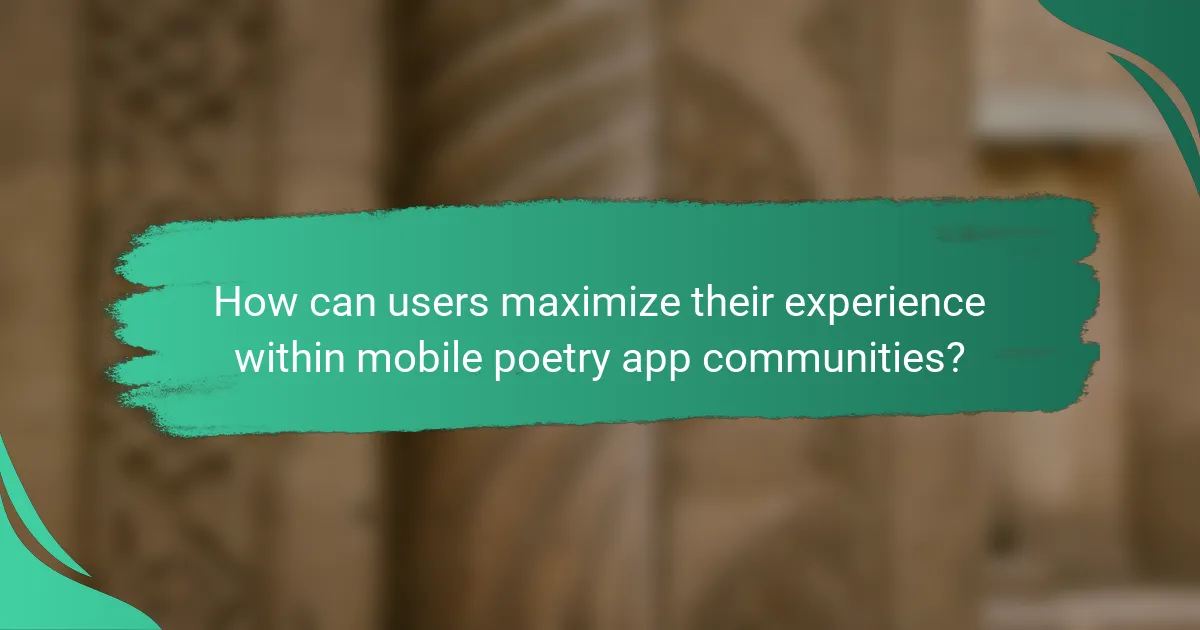 How can users maximize their experience within mobile poetry app communities?