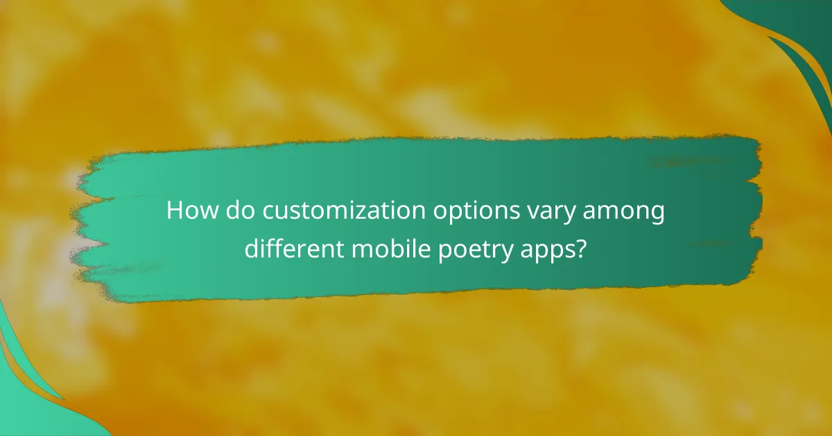 How do customization options vary among different mobile poetry apps?