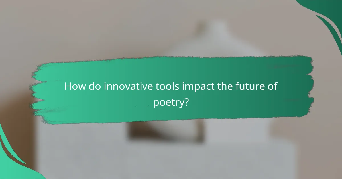 How do innovative tools impact the future of poetry?