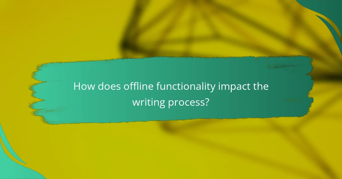 How does offline functionality impact the writing process?