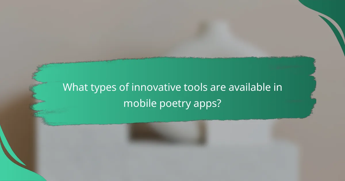 What types of innovative tools are available in mobile poetry apps?